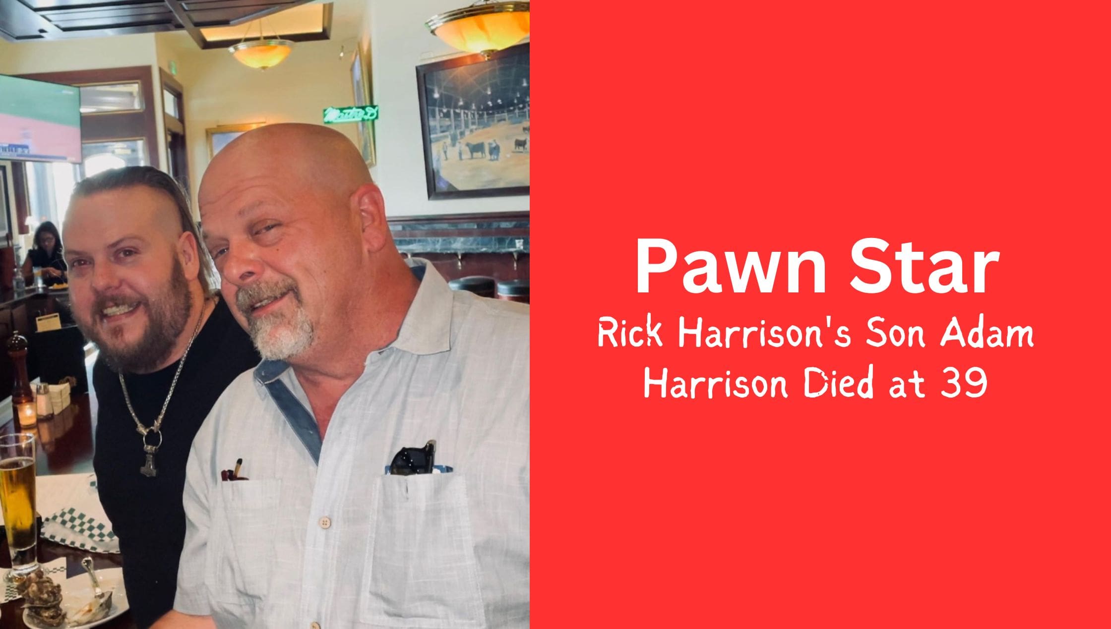 pawn star death 'Pawn Stars' Cast Member Rick Harrison's Son Adam Harrison Dead at 39