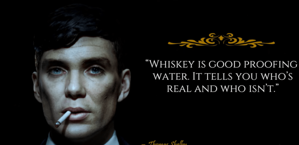 Whiskey is a good proof in water; it tells you who's real and who isn't.