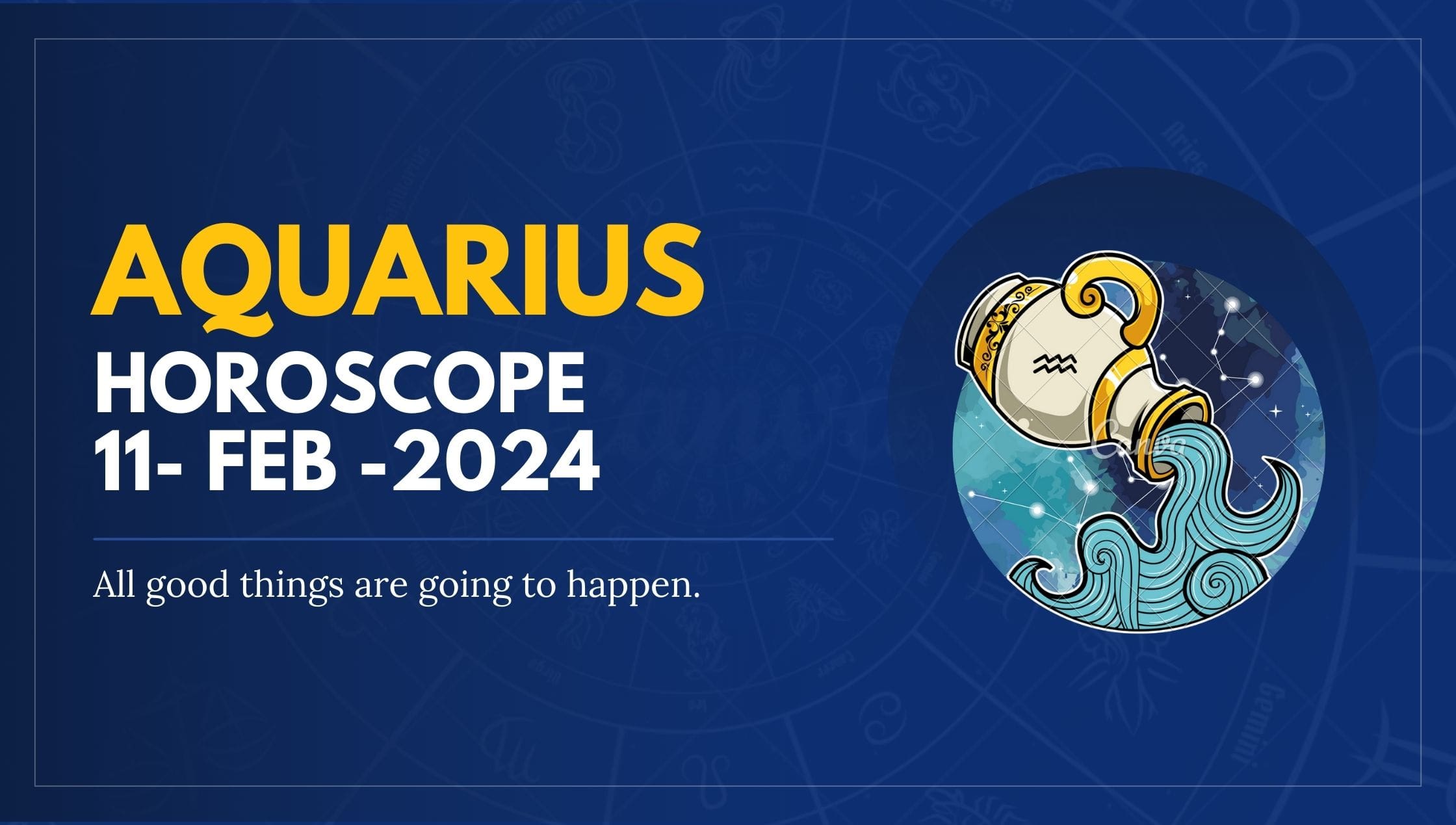 Aquarius Horoscope 11- FEB -2024