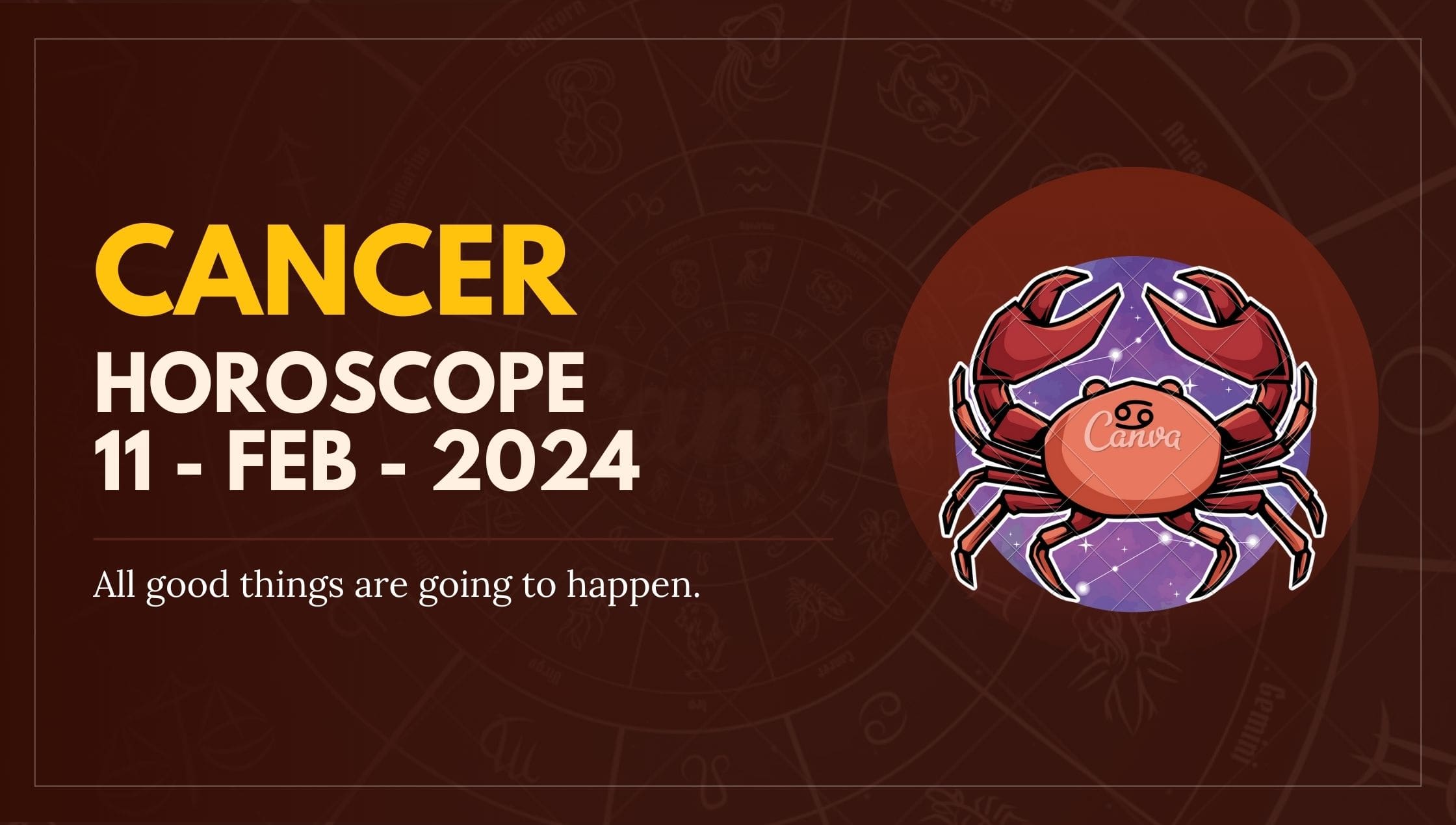 cancer Horoscope 11 - Feb - 2024-min