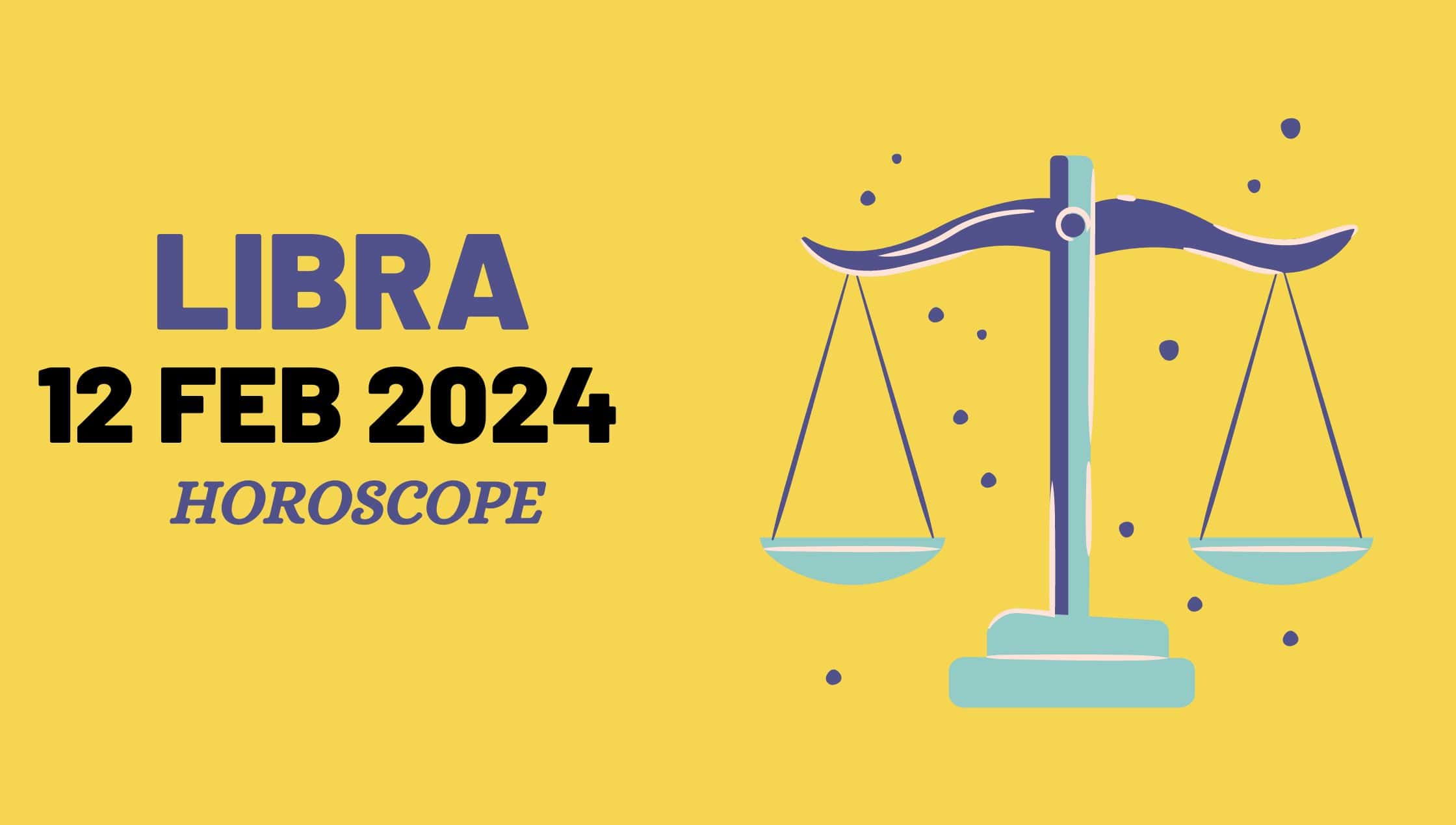 libra horoscope 12 FEB 2024-min