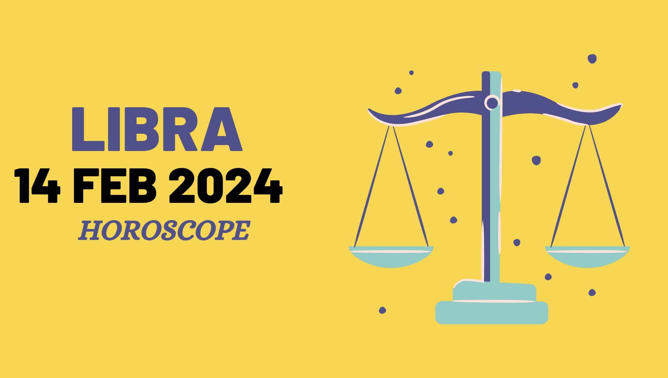 libra horoscope 14FEB 2024-min